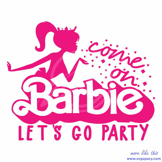 Come On Barbie Let's Go Party SVG