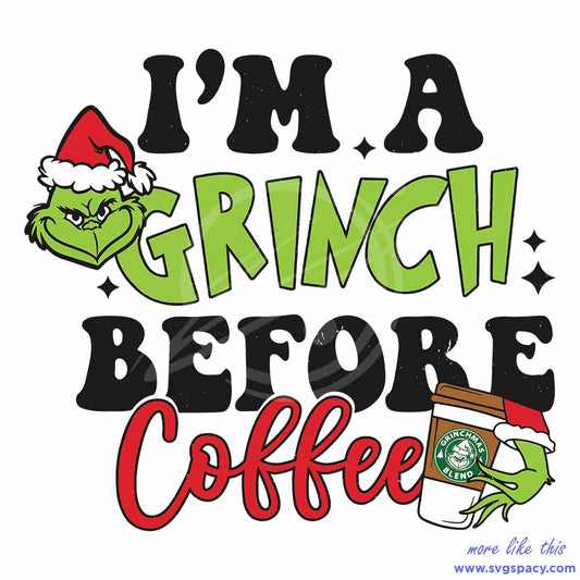 I Am Grinch Before Coffee Christams SVG