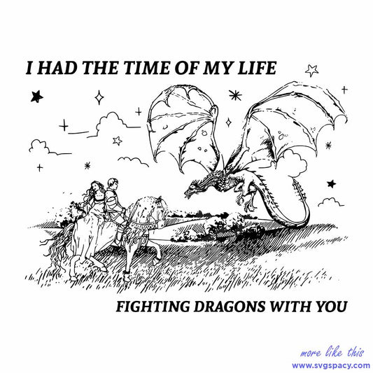 I Had The Time of My Life Fighting Dragons With You SVG