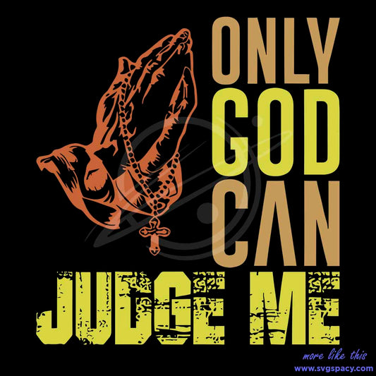 Only God Can Judge Me Jesus Faith Christian SVG