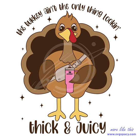 Turkey Aint The Only Thing Lookin SVG Thick and Juicy File